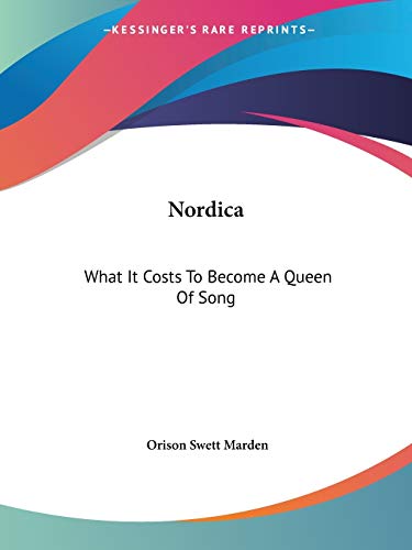 Nordica: What It Costs To Become A Queen Of Song (9781425458706) by Marden, Orison Swett