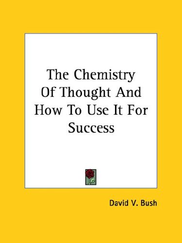 The Chemistry of Thought and How to Use It for Success (9781425459901) by Bush, David V.