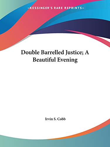 Double Barrelled Justice; A Beautiful Evening (9781425475475) by Cobb, Irvin S