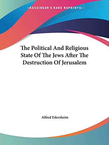 The Political And Religious State Of The Jews After The Destruction Of Jerusalem (9781425477301) by Edersheim, Alfred