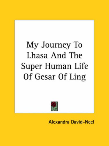 My Journey to Lhasa and the Super Human Life of Gesar of Ling (9781425481810) by Alexandra David-NÃ©el