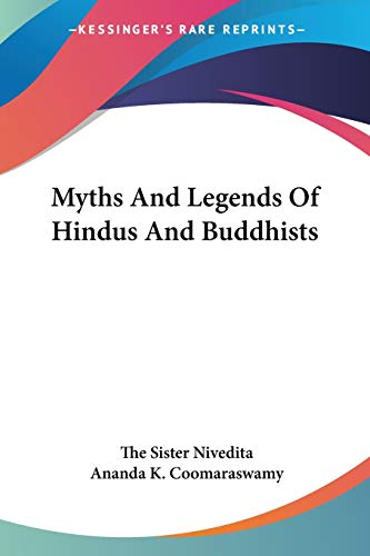 Myths And Legends Of Hindus And Buddhists (9781425484330) by Nivedita, The Sister; Coomaraswamy, The Late Ananda K