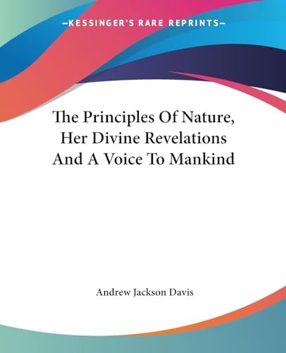 The Principles Of Nature, Her Divine Revelations And A Voice To Mankind (9781425487652) by Davis, Andrew Jackson