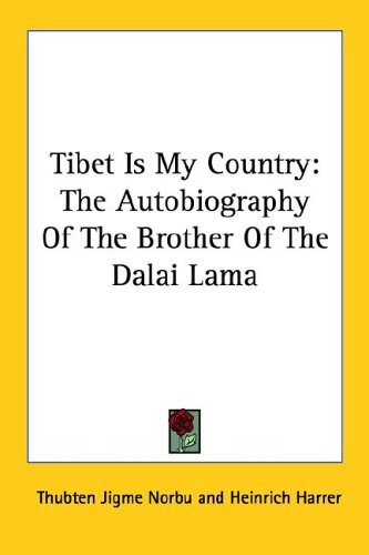 Tibet Is My Country: The Autobiography of the Brother of the Dalai Lama (9781425488581) by Norbu, Thubten Jigme; Harrer, Heinrich