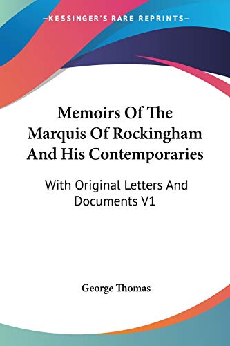 Memoirs Of The Marquis Of Rockingham And His Contemporaries: With Original Letters And Documents V1 (9781425491796) by Thomas, George