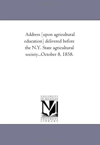 Stock image for Address [upon agricultural education] delivered before the N.Y. State agricultural society.October 8, 1858. for sale by Revaluation Books