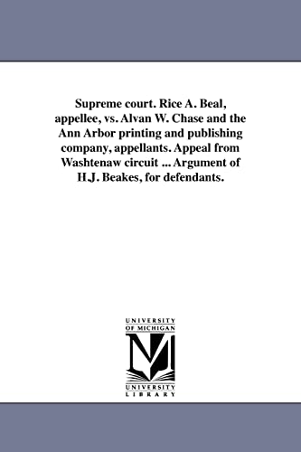 Stock image for Supreme court. Rice A. Beal, appellee, vs. Alvan W. Chase and the Ann Arbor printing and publishing company, appellants. Appeal from Washtenaw circuit for sale by Chiron Media