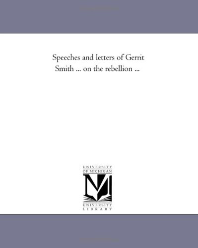 Stock image for Speeches and letters of Gerrit Smith . on the rebellion . for sale by Revaluation Books