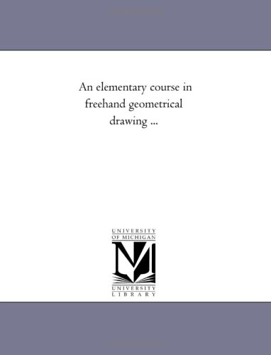 Stock image for An elementary course in freehand geometrical drawing . for sale by Revaluation Books