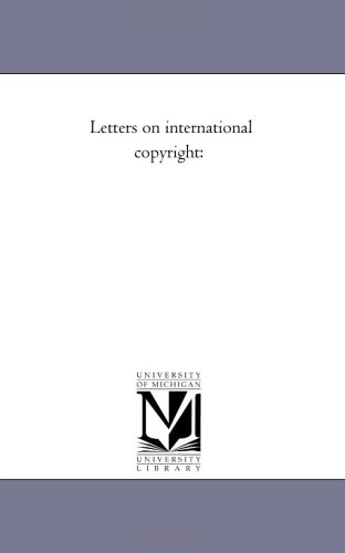 Letters on international copyright: (9781425504243) by Michigan Historical Reprint Series