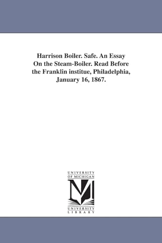 9781425506568: Harrison boiler. Safe. An essay on the steamboiler. Read before the Franklin institue, Philadelphia, January 16, 1867.