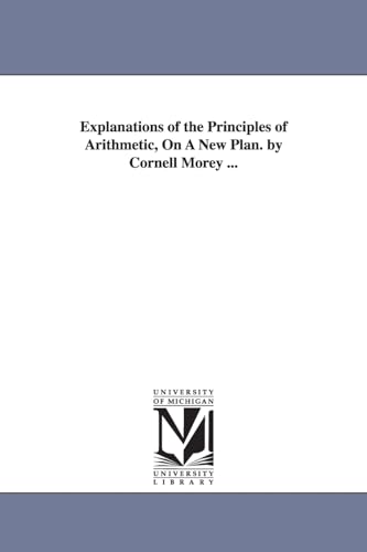 Stock image for Explanations of the principles of arithmetic, on a new plan. By Cornell Morey . for sale by Chiron Media