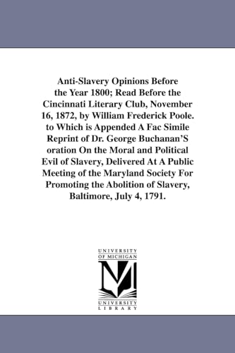 Imagen de archivo de Antislavery opinions before the year 1800 read before the Cincinnati literary club, November 16, 1872, by William Frederick Poole a la venta por PBShop.store US