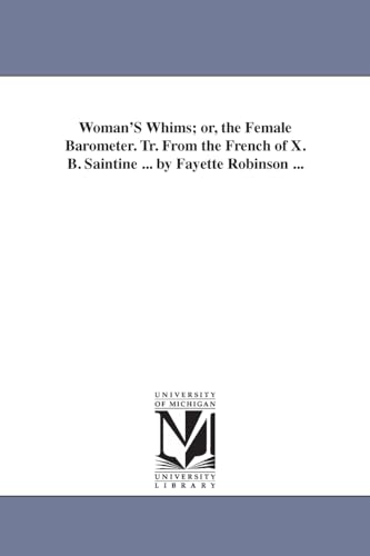 Beispielbild fr Woman'S Whims; or, the Female Barometer. Tr. From the French of X. B. Saintine . by Fayette Robinson . zum Verkauf von Chiron Media