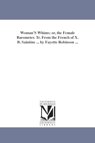 Stock image for Woman'S Whims; or, the Female Barometer. Tr. From the French of X. B. Saintine . by Fayette Robinson . for sale by Chiron Media