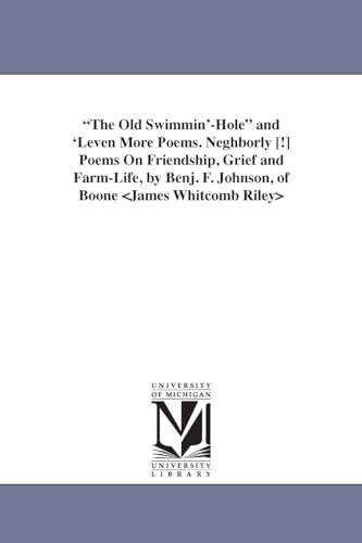 Imagen de archivo de The Old Swimmin'-Hole and 'Leven More Poems. Neghborly [!] Poems On Friendship, Grief and Farm-Life, by Benj. F. Johnson, of Boone a la venta por THE SAINT BOOKSTORE