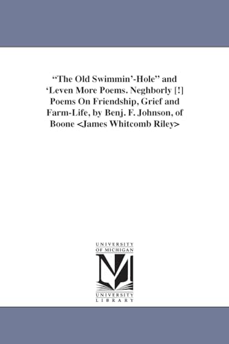 Stock image for The Old Swimmin'-Hole and 'Leven More Poems. Neghborly [!] Poems On Friendship, Grief and Farm-Life, by Benj. F. Johnson, of Boone for sale by THE SAINT BOOKSTORE