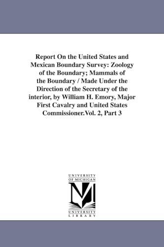 Beispielbild fr Report on the United States and Mexican boundary survey made under the direction of the Secretary of the Interior, by William H Emory, Major First Made Under the Direction of the Secretary zum Verkauf von PBShop.store US