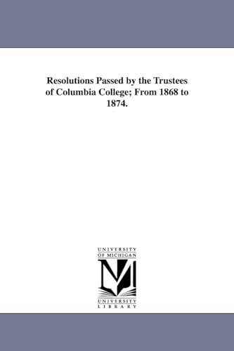 Imagen de archivo de Resolutions Passed by the Trustees of Columbia College; From 1868 to 1874. a la venta por Chiron Media