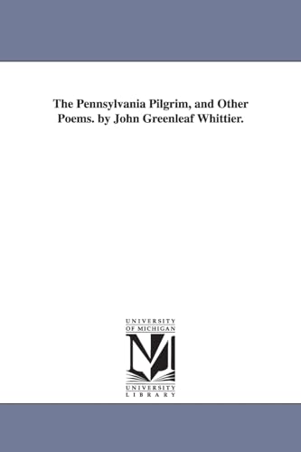 Stock image for The Pennsylvania pilgrim, and other poems. By John Greenleaf Whittier. for sale by Chiron Media