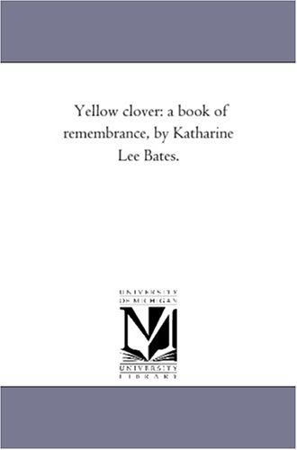 9781425509040: Yellow Clover: A Book of Remembrance: A Book of Remembrance, by Katharine Lee Bates.