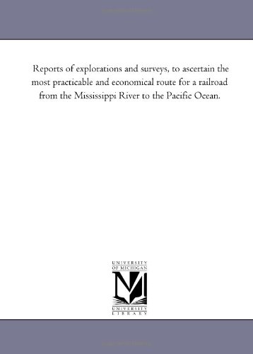 Stock image for Reports of explorations and surveys, to ascertain the most practicable and economical route for a railroad from the Mississippi River to the Pacific Ocean. for sale by Revaluation Books