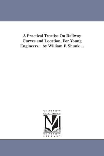 9781425509828: A practical treatise on railway curves and location, for young engineers... By William F. Shunk ...