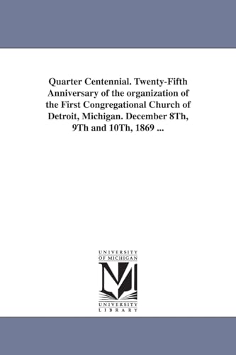 9781425511876: Quarter centennial. Twentyfifth anniversary of the organization of the First Congregational church of Detroit, Michigan. December 8th, 9th and 10th, 1869 ...