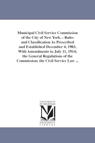 Stock image for Municipal civil service commission of the City of New York. : Rules and classification as prescribed and established December 4, 1903, with amendments . of the commission; the Civil service law . for sale by Lucky's Textbooks