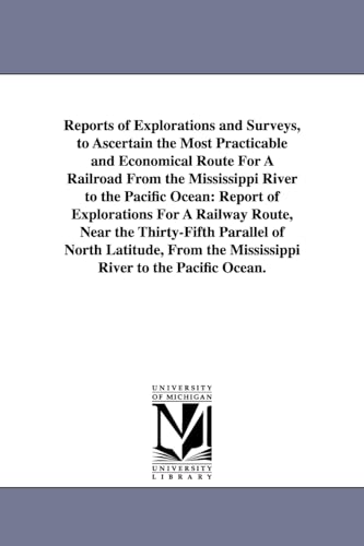 Stock image for Reports of explorations and surveys, to ascertain the most practicable and economical route for a railroad from the Mississippi River to the Pacific Ocean. for sale by Lucky's Textbooks