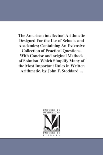 9781425513320: The American intellectual arithmetic designed for the use of schools and academies; containing an extensive collection of practical questions, with ... of the most important rules in written arith