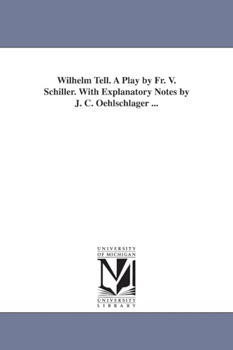 9781425513818: Wilhelm Tell. A play by Fr. v. Schiller. With explanatory notes by J. C. Oehlschlager ...