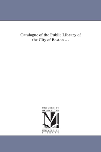 Imagen de archivo de Catalogue of the Public library of the city of Boston a la venta por PBShop.store US