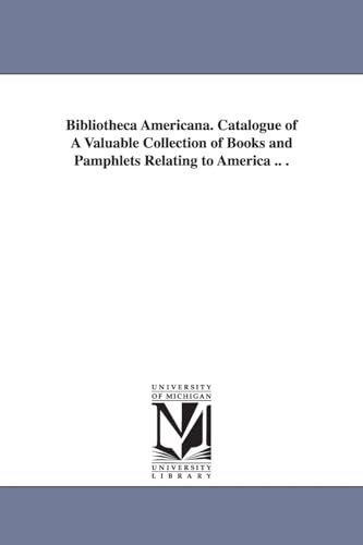 Beispielbild fr Bibliotheca americana. Catalogue of a valuable collection of books and pamphlets relating to America . . zum Verkauf von WorldofBooks