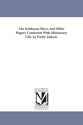 Imagen de archivo de The Kathayan slave, and other papers connected with missionary life By Emily Judson a la venta por PBShop.store US
