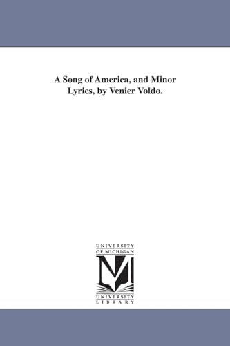 A song of America, and minor lyrics, by Venier Voldo. (9781425517489) by Michigan Historical Reprint Series