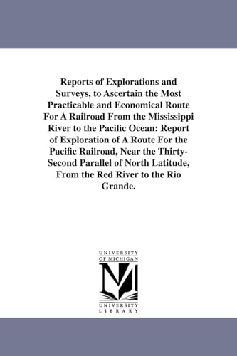 Stock image for Reports of explorations and surveys, to ascertain the most practicable and economical route for a railroad from the Mississippi River to the Pacific Ocean. for sale by Lucky's Textbooks