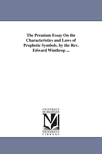 Stock image for The premium essay on the characteristics and laws of prophetic symbols By the Rev Edward Winthrop for sale by PBShop.store US