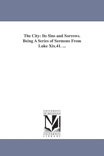 Beispielbild fr The city: its sins and sorrows. Being a series of sermons from Luke XIX.41. . zum Verkauf von Lucky's Textbooks