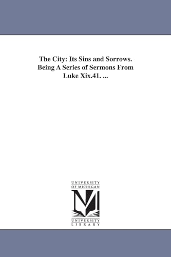 9781425518356: The City: Its Sins and Sorrows, Being a Series of Sermons from Luke Xix.41