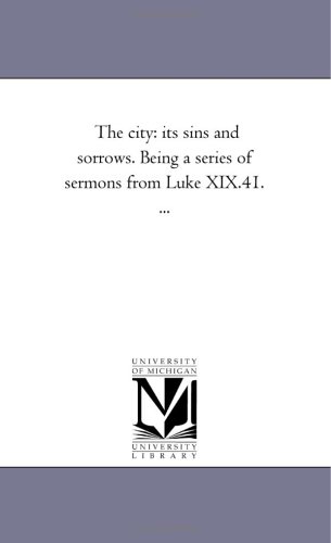 Stock image for The city its sins and sorrows Being a series of sermons from Luke XIX41 for sale by PBShop.store US