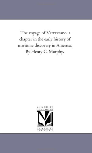 9781425518424: The Voyage of Verrazzano: A Chapter in the Early History of Maritime Discovery in America. by Henry C. Murphy.