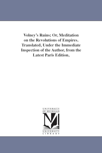 Imagen de archivo de Volney's Ruins or, Meditation on the revolutions of empires Translated, under the immediate inspection of the author, from the latest Paris edition, of nature, A short biographical notice, by a la venta por PBShop.store US