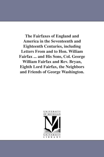 9781425520380: The Fairfaxes of England and America in the Seventeenth and Eighteenth Centuries, including Letters From and to Hon. William Fairfax ... and His Sons, ... the Neighbors and Friends of George Was