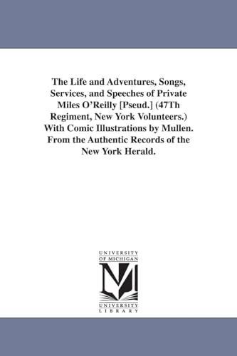 Stock image for The Life and Adventures, Songs, Services, and Speeches of Private Miles O'Reilly [Pseud.] (47Th Regiment, New York Volunteers.) With Comic Illustratio for sale by ThriftBooks-Dallas