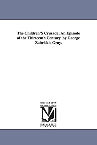 Stock image for The Children's Crusade an episode of the thirteenth century By George Zabriskie Gray Michigan Historical Reprint for sale by PBShop.store US