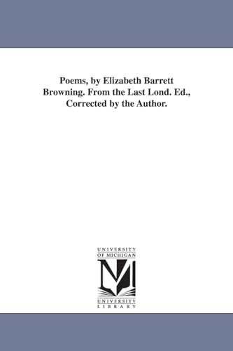 Stock image for Poems, by Elizabeth Barrett Browning. From the Last Lond. Ed., Corrected by the Author. for sale by Lucky's Textbooks