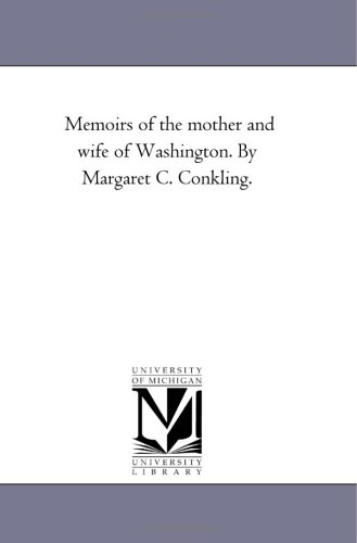 Stock image for Memoirs of the mother and wife of Washington By Margaret C Conkling for sale by PBShop.store US