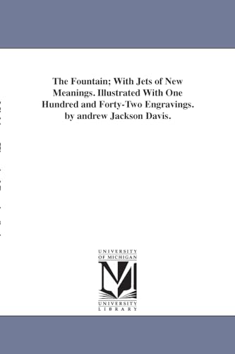Stock image for The Fountain; With Jets of New Meanings. Illustrated With One Hundred and Forty-Two Engravings. by andrew Jackson Davis. for sale by Chiron Media