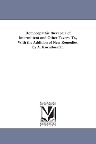 Beispielbild fr Homoeopathic therapeia of intermittent and other fevers. Tr., with the addition of new remedies, by A. Korndoerfer. zum Verkauf von Chiron Media